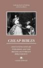 Cheap Bibles : Nineteenth-Century Publishing and the British and Foreign Bible Society - Book