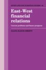 East-West Financial Relations : Current Problems and Future Prospects - Book