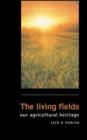 The Living Fields : Our Agricultural Heritage - Book