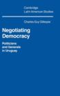 Negotiating Democracy : Politicians and Generals in Uruguay - Book