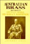 Australian Brass : The Career of Lieutenant General Sir Horace Robertson - Book