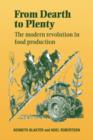 From Dearth to Plenty : The Modern Revolution in Food Production - Book