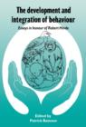 The Development and Integration of Behaviour : Essays in Honour of Robert Hinde - Book