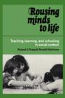 Rousing Minds to Life : Teaching, Learning, and Schooling in Social Context - Book