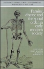 Famine, Disease and the Social Order in Early Modern Society - Book