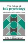 The Future of Folk Psychology : Intentionality and Cognitive Science - Book