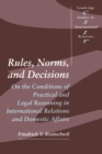 Rules, Norms, and Decisions : On the Conditions of Practical and Legal Reasoning in International Relations and Domestic Affairs - Book