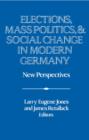 Elections, Mass Politics and Social Change in Modern Germany : New Perspectives - Book