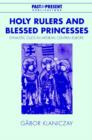 Holy Rulers and Blessed Princesses : Dynastic Cults in Medieval Central Europe - Book