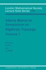 Adams Memorial Symposium on Algebraic Topology: Volume 1 - Book