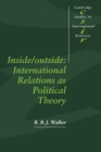 Inside/Outside : International Relations as Political Theory - Book