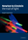 Newton to Einstein: The Trail of Light : An Excursion to the Wave-Particle Duality and the Special Theory of Relativity - Book