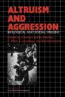 Altruism and Aggression : Social and Biological Origins - Book