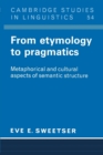 From Etymology to Pragmatics : Metaphorical and Cultural Aspects of Semantic Structure - Book