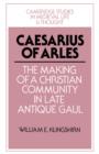 Caesarius of Arles : The Making of a Christian Community in Late Antique Gaul - Book