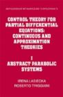Control Theory for Partial Differential Equations: Volume 1, Abstract Parabolic Systems : Continuous and Approximation Theories - Book