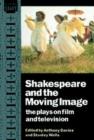 Shakespeare and the Moving Image : The Plays on Film and Television - Book