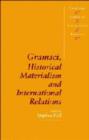 Gramsci, Historical Materialism and International Relations - Book