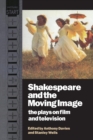Shakespeare and the Moving Image : The Plays on Film and Television - Book