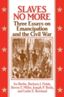 Slaves No More : Three Essays on Emancipation and the Civil War - Book