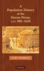 A Population History of the Huron-Petun, A.D. 500-1650 - Book