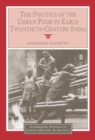 The Politics of the Urban Poor in Early Twentieth-Century India - Book