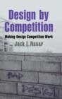 Design by Competition : Making Design Competition Work - Book