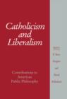Catholicism and Liberalism : Contributions to American Public Policy - Book