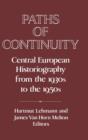 Paths of Continuity : Central European Historiography from the 1930s to the 1950s - Book
