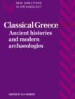 Classical Greece : Ancient Histories and Modern Archaeologies - Book