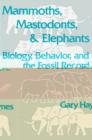 Mammoths, Mastodonts, and Elephants : Biology, Behavior and the Fossil Record - Book