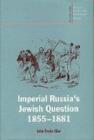 Imperial Russia's Jewish Question, 1855-1881 - Book