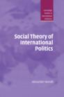 Social Theory of International Politics - Book