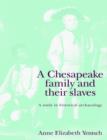 A Chesapeake Family and their Slaves : A Study in Historical Archaeology - Book