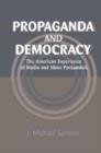 Propaganda and Democracy : The American Experience of Media and Mass Persuasion - Book