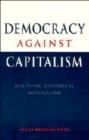 Democracy against Capitalism : Renewing Historical Materialism - Book