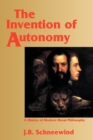 The Invention of Autonomy : A History of Modern Moral Philosophy - Book