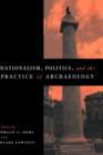 Nationalism, Politics and the Practice of Archaeology - Book