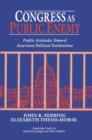 Congress as Public Enemy : Public Attitudes toward American Political Institutions - Book