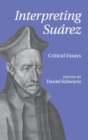 Interpreting Suarez : Critical Essays - Book