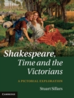 Shakespeare, Time and the Victorians : A Pictorial Exploration - Book