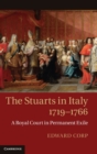 The Stuarts in Italy, 1719-1766 : A Royal Court in Permanent Exile - Book