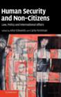Human Security and Non-Citizens : Law, Policy and International Affairs - Book