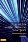 Fixed-mobile Wireless Networks Convergence : Technologies, Solutions, Services - Book