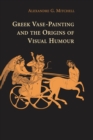 Greek Vase-Painting and the Origins of Visual Humour - Book