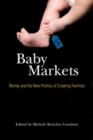 Baby Markets : Money and the New Politics of Creating Families - Book