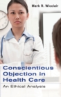 Conscientious Objection in Health Care : An Ethical Analysis - Book