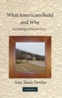 What Americans Build and Why : Psychological Perspectives - Book