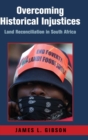 Overcoming Historical Injustices : Land Reconciliation in South Africa - Book