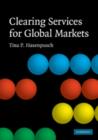 Clearing Services for Global Markets : A Framework for the Future Development of the Clearing Industry - Book
